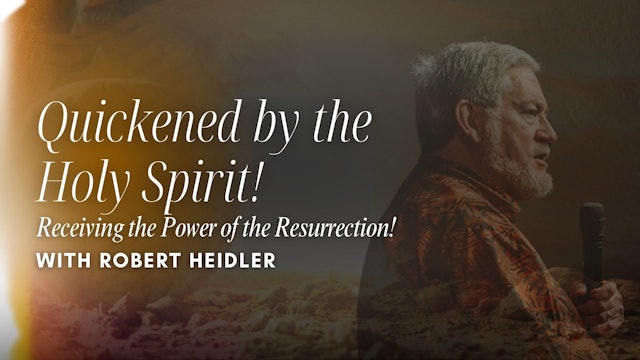 Quickened by the Holy Spirit with Robert Heidler (03/28)