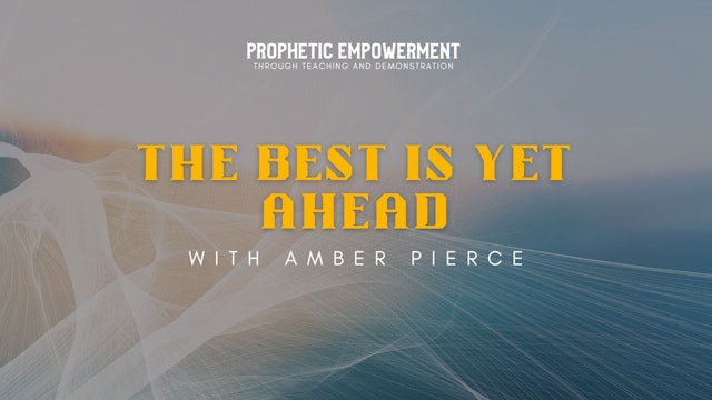 Prophetic Empowerment: The Best is Yet Ahead with Amber Pierce (05/17)