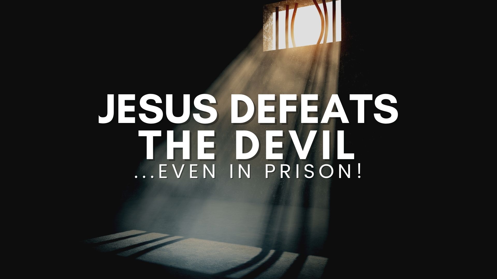 Jesus Defeats the Devil...Even in Prison (12/29)