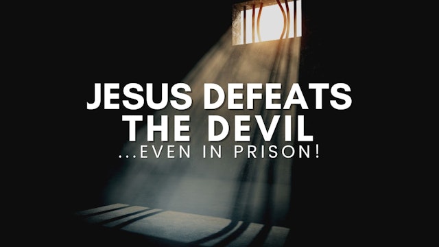 Jesus Defeats the Devil...Even in Prison (12/29)