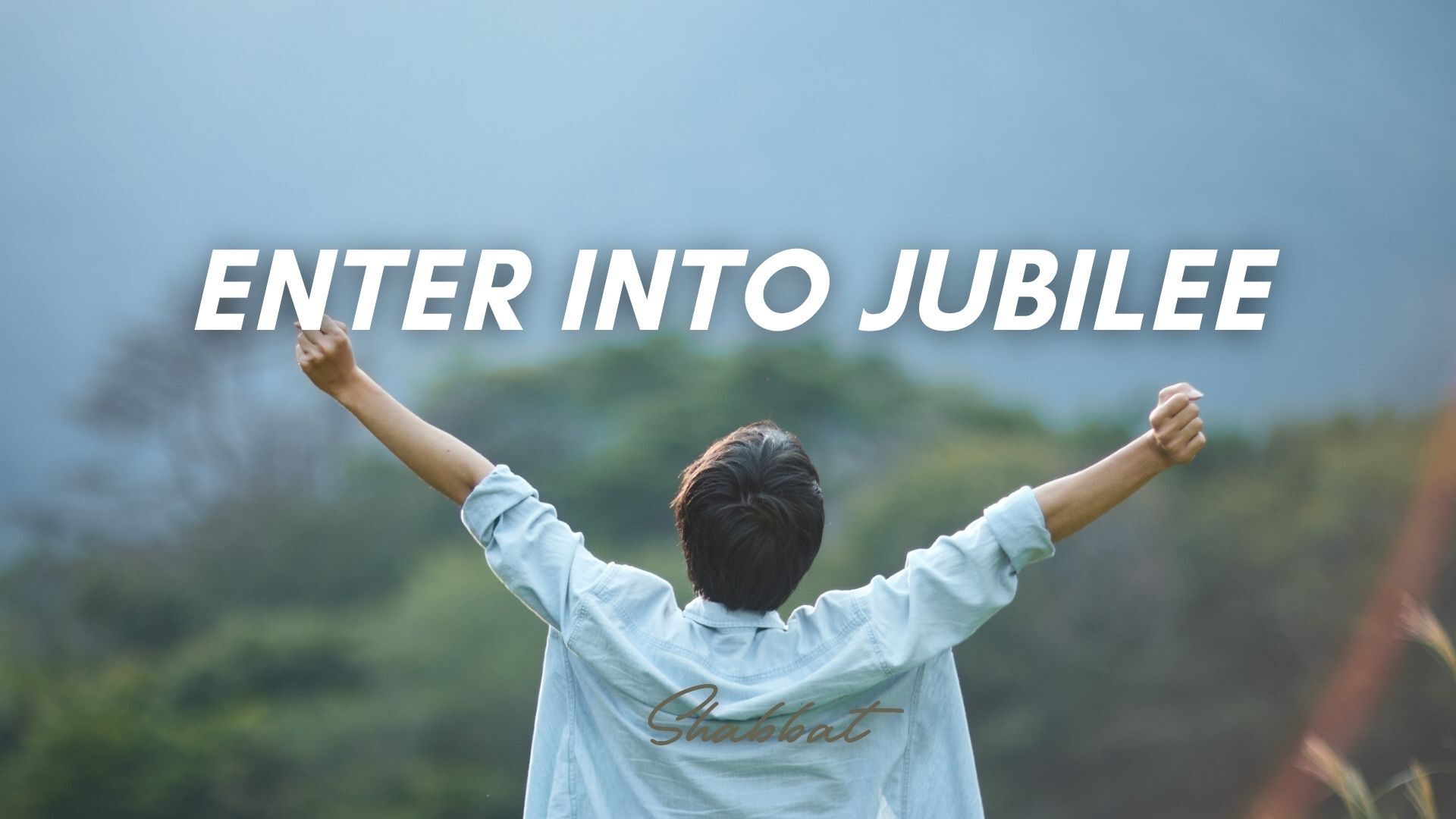 Shabbat: Enter into Jubilee (9/04/26)
