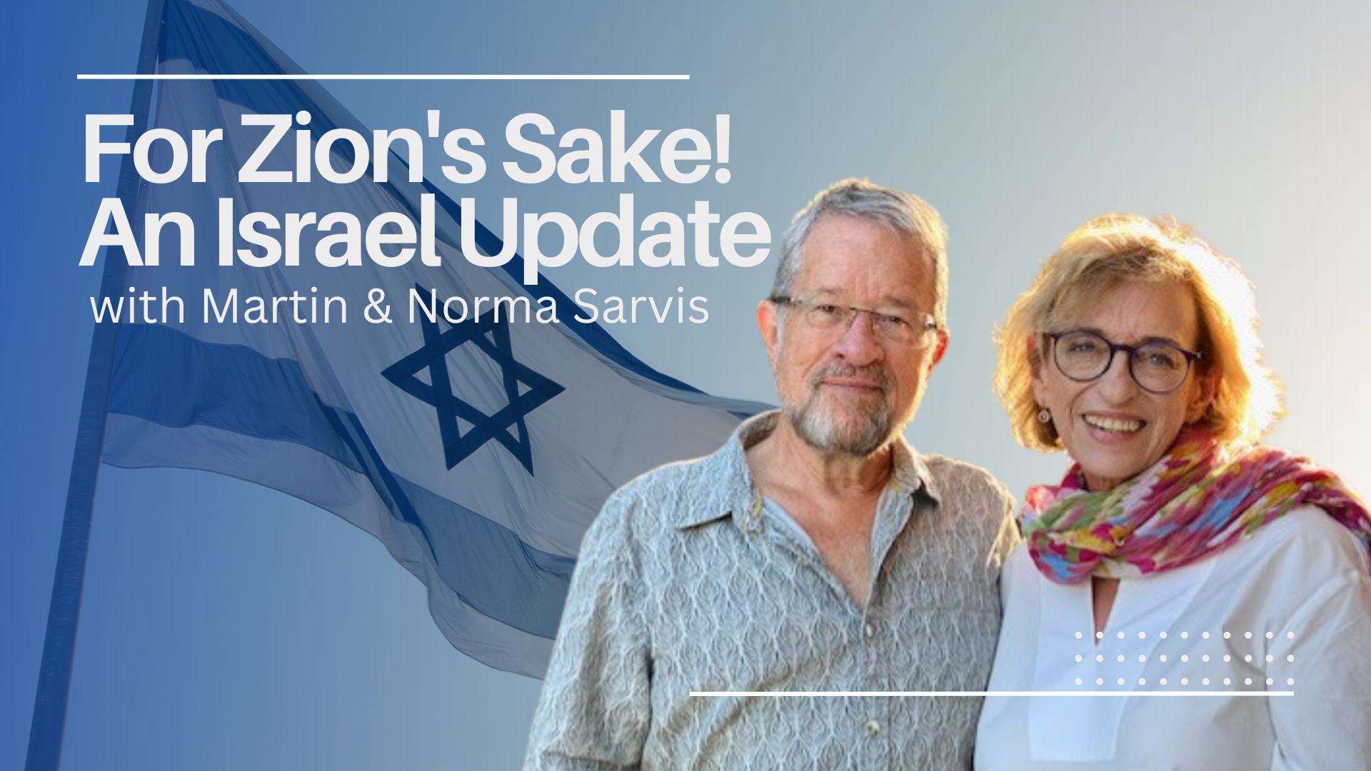 For Zion's Sake! An Israel Update from Martin and Norma Sarvis (7/29)