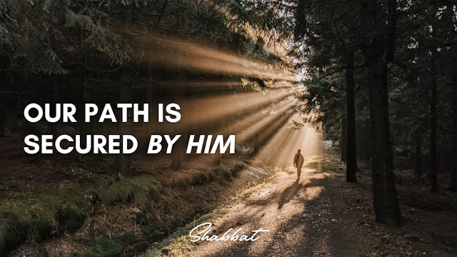 Shabbat: Our Path is Secured by Him (...