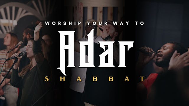 Shabbat: Worship Your Way Into Adar (...