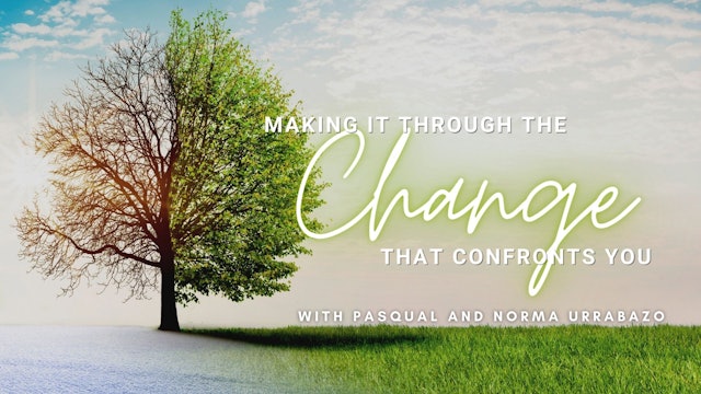 Making it Through the Change with Pasqual and Norma Urrabazo (12/22)