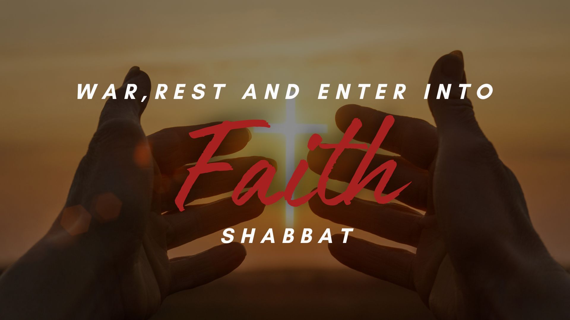 Shabbat: War, Rest and Enter into Faith! (5/24) 6 PM