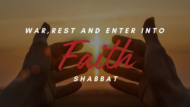 Shabbat: War, Rest and Enter into Fai...