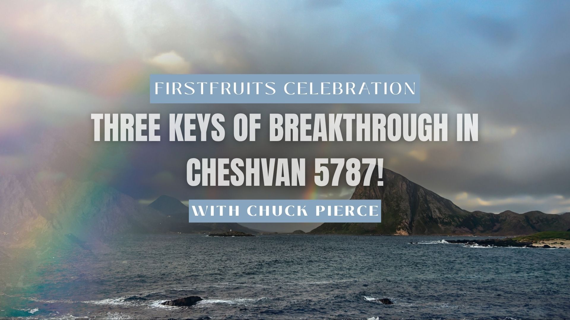 Three Keys for Breakthrough in Chesvan 5787! with Chuck Pierce (10/12/26)