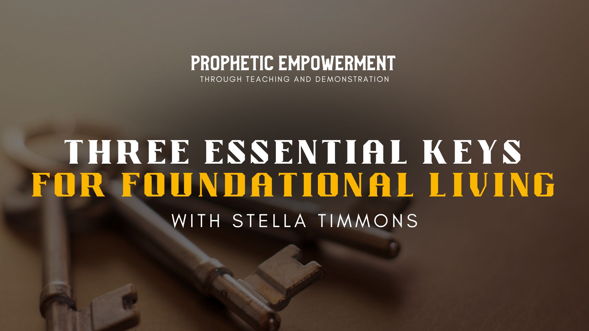 Prophetic Empowerment: 3 Essential Keys for Foundational Living (11/01) 7pm