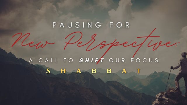 Shabbat: Pausing for New Perspective:...