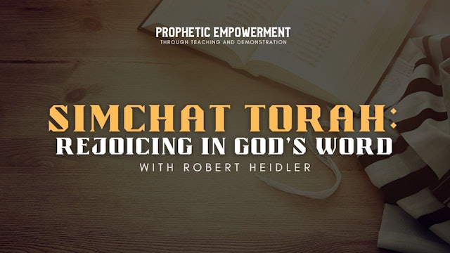Prophetic Empowerment: Simchat Torah: Rejoicing in God’s Word (10/12)