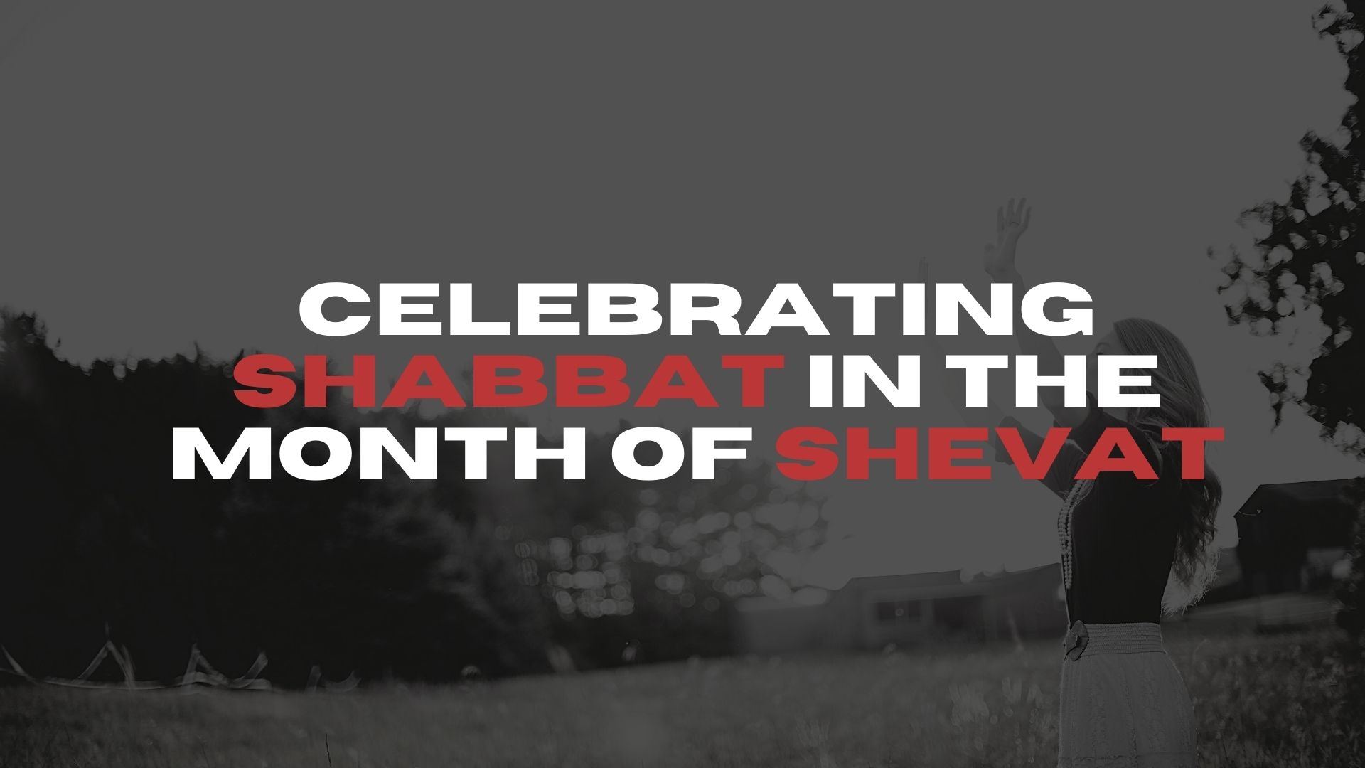 Celebrating Shabbat in the Month of Shevat (01/22) 