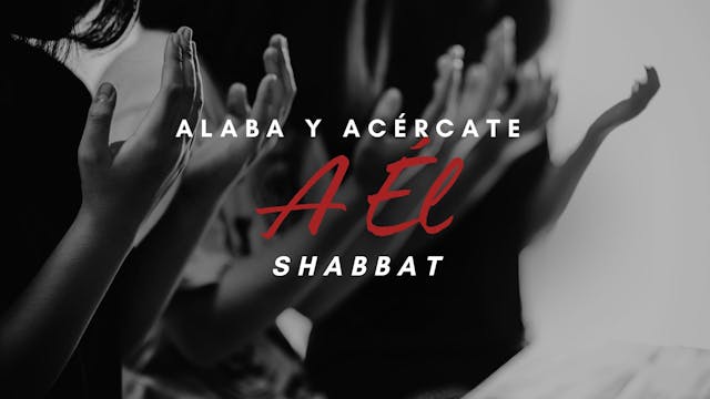 Shabbat Alaba y acércate a Él (12/13)