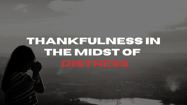 Thankfulness In The Midst of Distress...