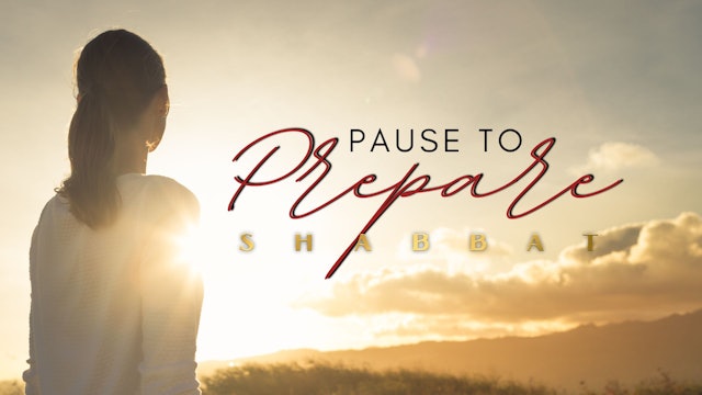 Shabbat: Pause to Prepare (8/12)