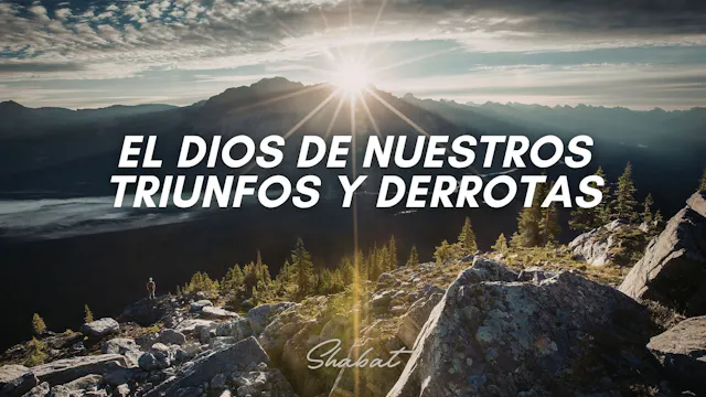Shabbat: El Dios de nuestros triunfos...