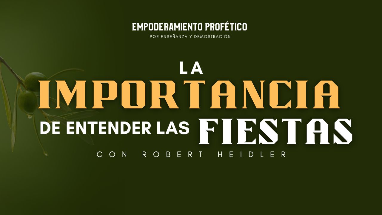 Empoderamiento Profético: La Importancia de Entender las Fiestas (9/14)