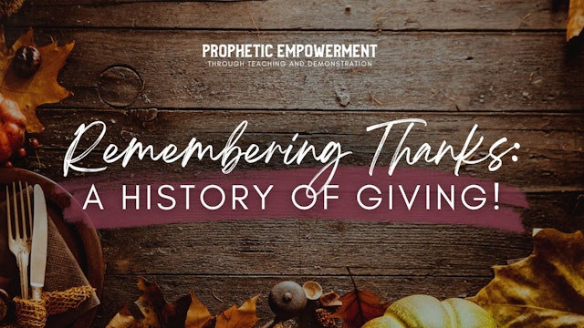 Prophetic Empowerment: Remembering Thanks: A History of Giving (11/23)