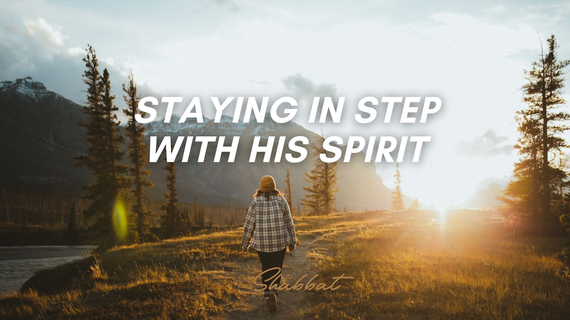 Shabbat: Staying in Step with His Spirit (8/07/26)