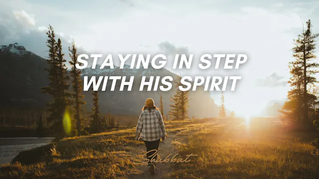Shabbat: Staying in Step with His Spi...