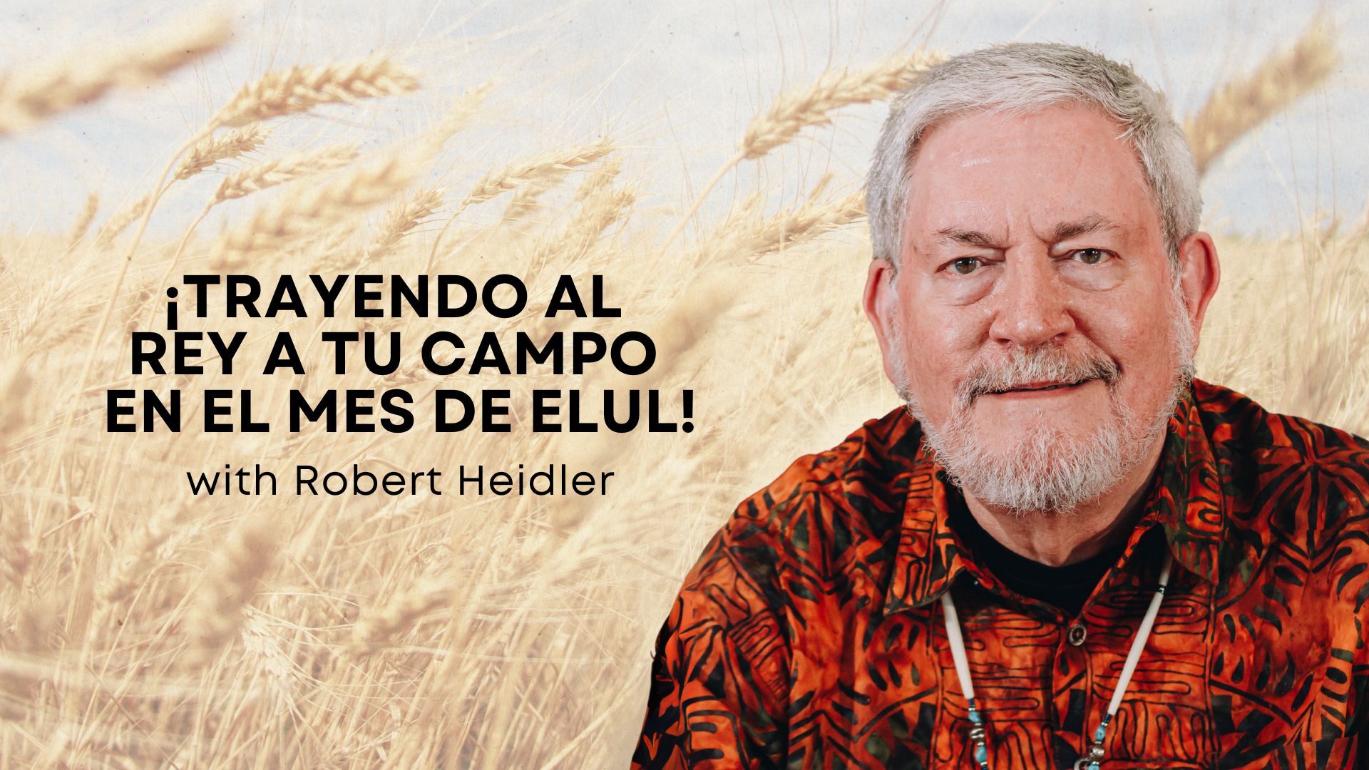 ¡Trayendo al Rey a tu campo en el mes de Elul! con Robert Heidler (08/22)