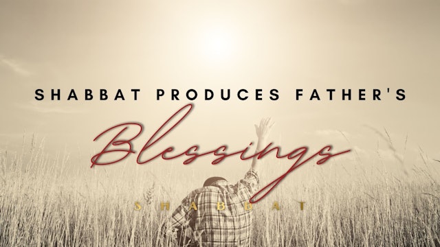 Shabbat Produces Father's Blessing (6/17)