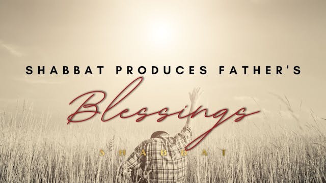 Shabbat Produces Father's Blessing (6...