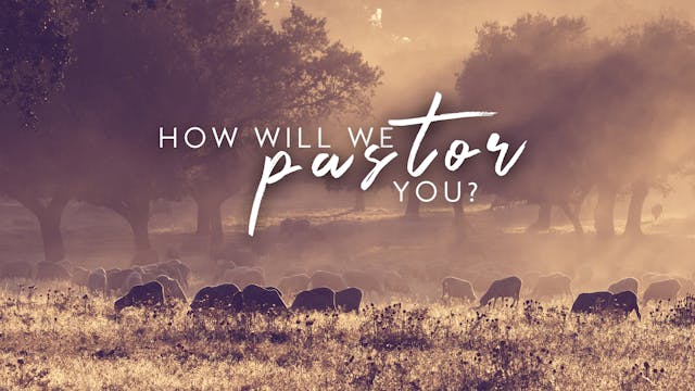 How Will We Pastor You? (2/25) - Chuc...