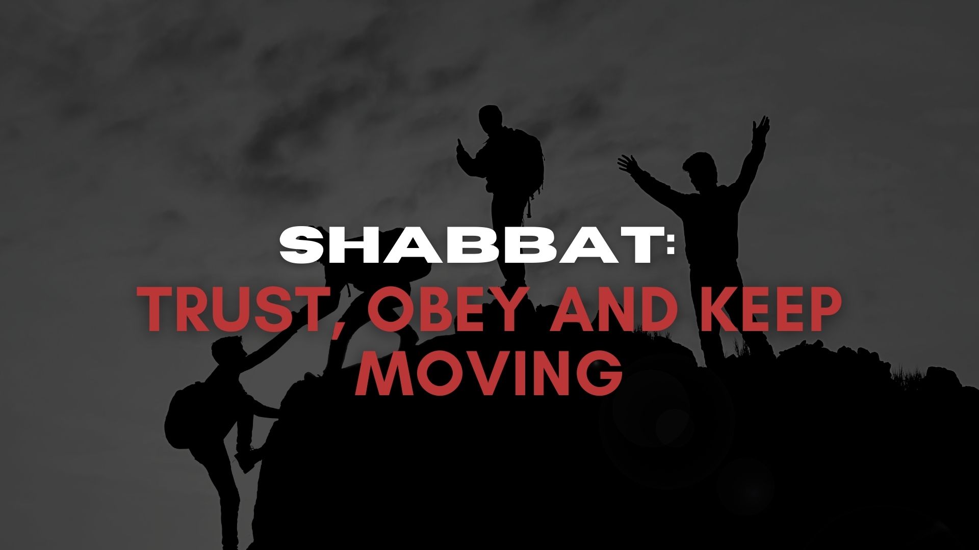 Shabbat: Trust, Obey and Keep Moving (06/18)