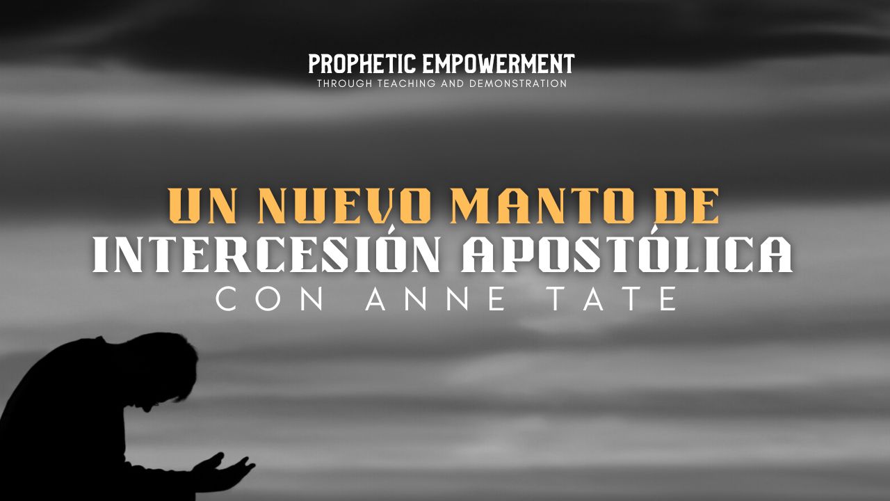 Empoderamiento Profético: Un Nuevo Manto de Intercesión Apostólica (10/26)
