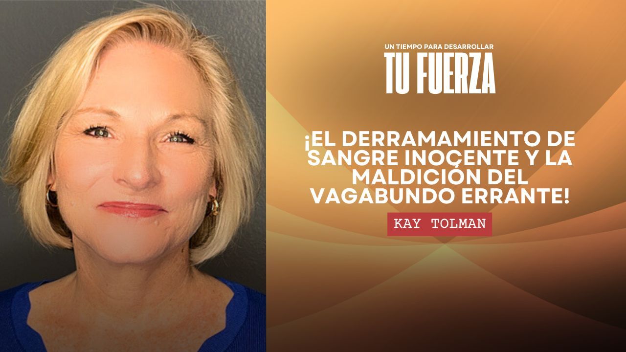 Un Tiempo para Desarrollar tu Fuerza - Kay Tolman - Parte 2