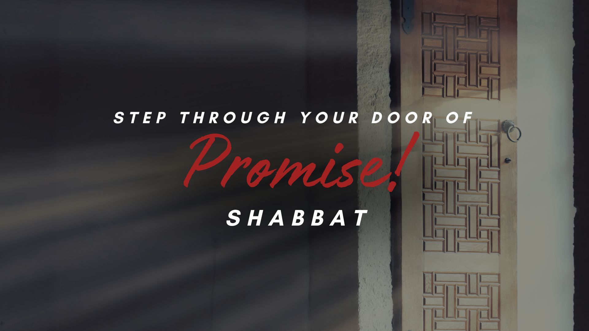 Shabbat: Step Through Your Door of Promise (7/12)