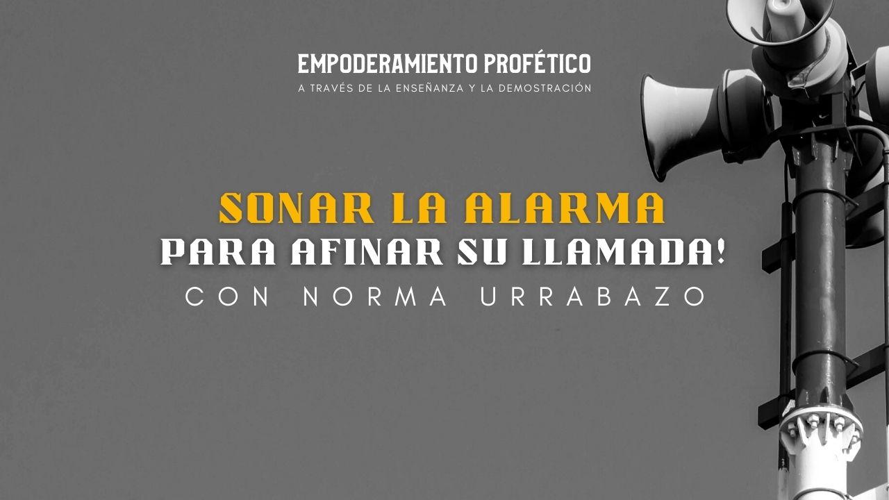 Empoderamiento Profético: Sonar la Alarma para Afinar su Llamada (04/12)