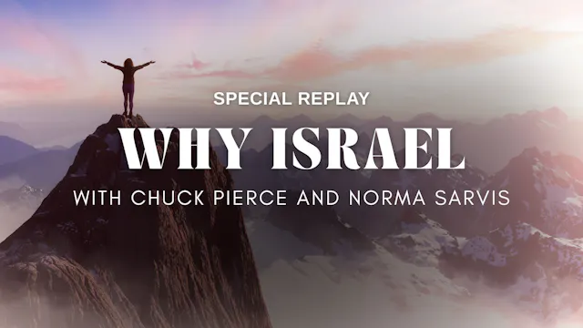 Why Israel? - with Chuck Pierce and N...