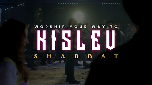 Shabbat: Worship Your Way Into Kislev...