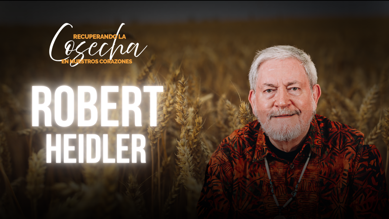 Recuperando la Cosecha en Nuestros Corazones - Robert Heidler (07/11/26)