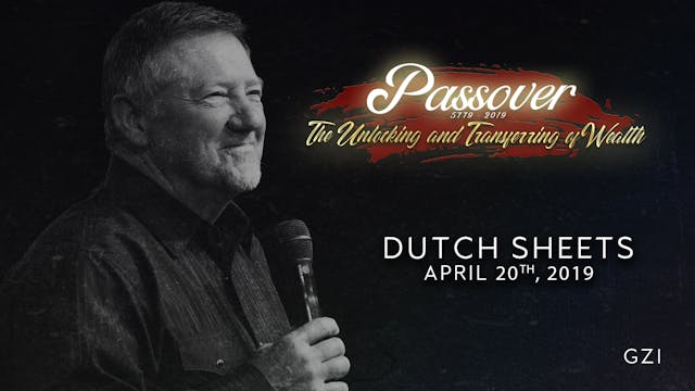 Passover 5779 - Session 9 (4/20) - Dutch Sheets