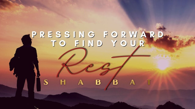 Shabbat: Pressing Forward to Find Your Rest (7/22)