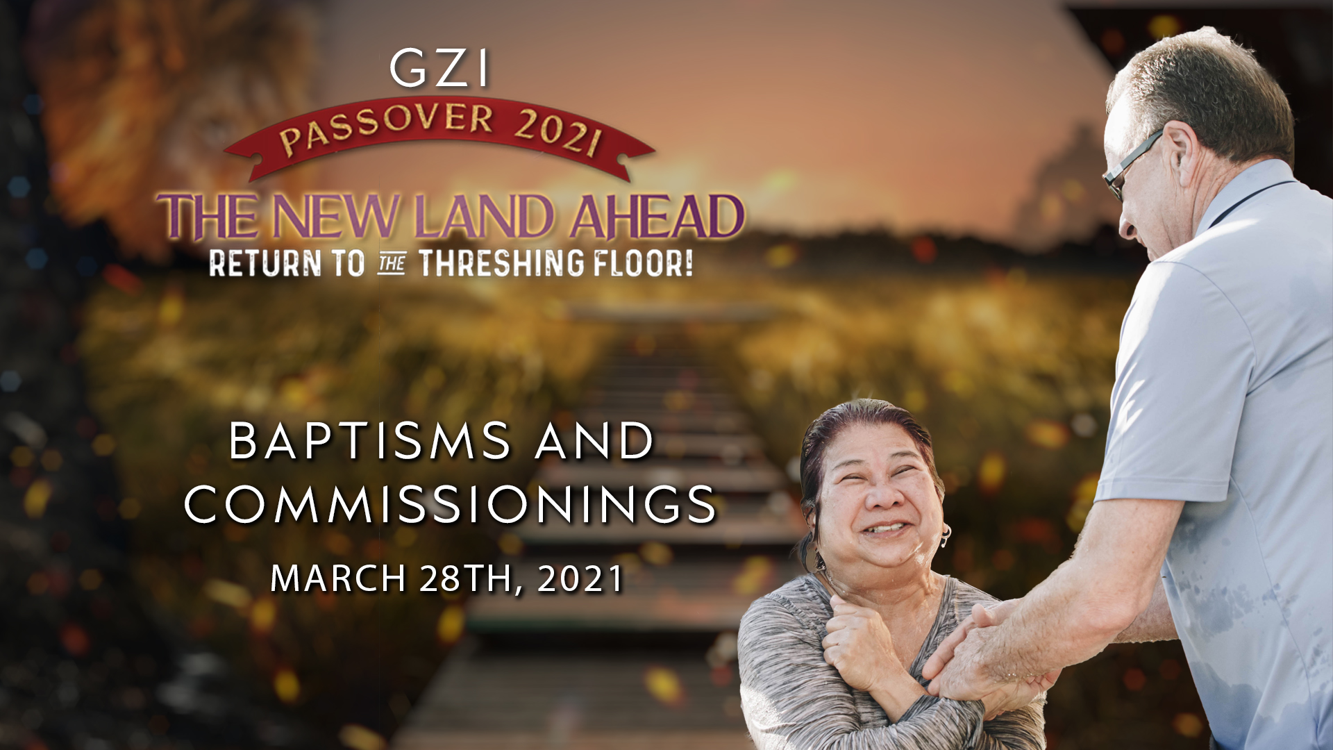 Passover 2021 - Session 7 (03/29) - Baptisms and Commissionings