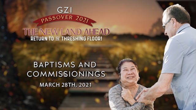 Passover 2021 - Session 7 (03/29) - Baptisms and Commissionings