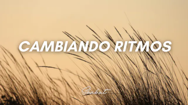 Shabbat: Cambiando Ritmos (9/25/26)