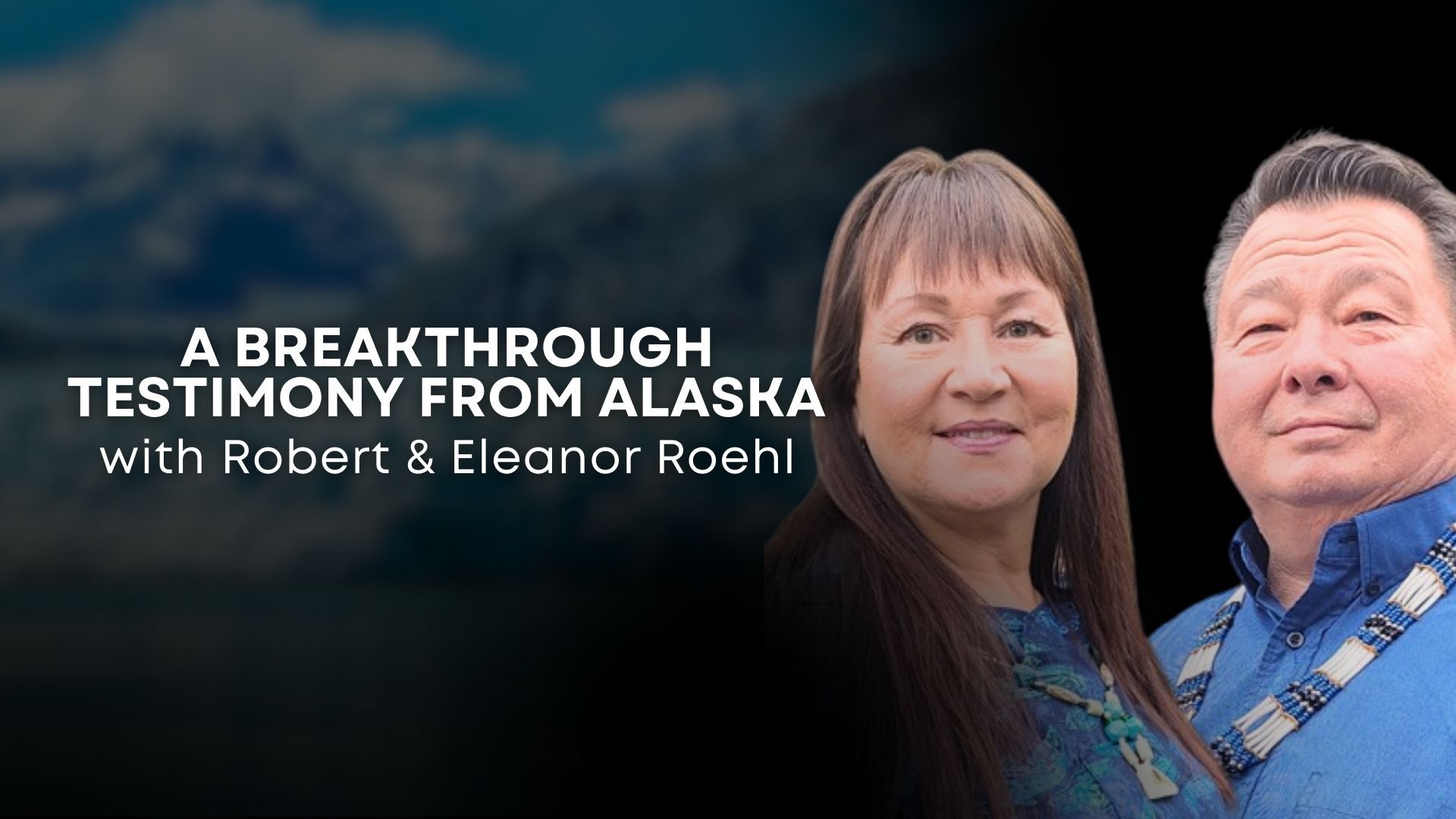 A Breakthrough Testimony from Alaska with Robert and Eleanor Roehl (01/06/26)
