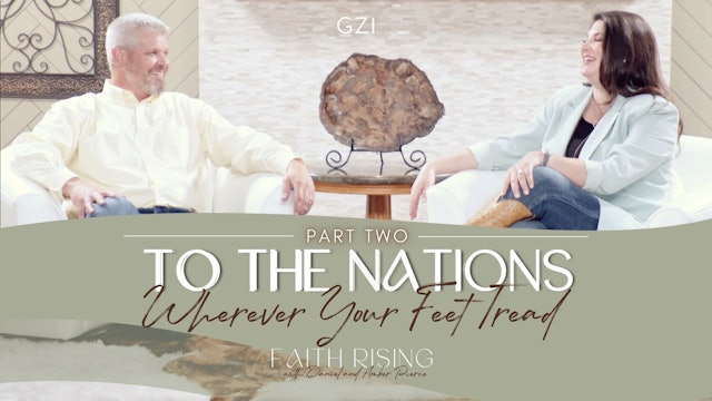 Faith Rising - Episode 9 - To The Nations: Wherever Your Feet Tread (Part Two)