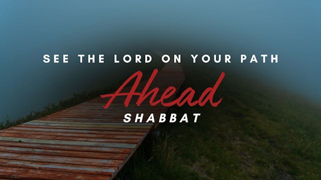 Shabbat: See the Lord on Your Path Ah...