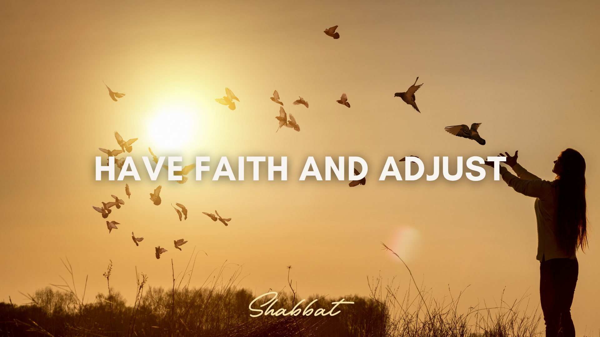 Shabbat: Have Faith & Adjust (10/17)