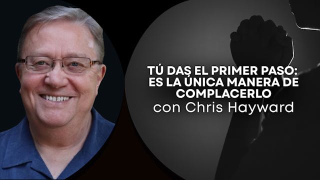 TÚ DAS EL PRIMER PASO con Chris Haywa...