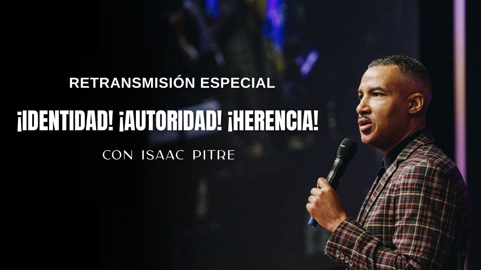 ¡Identidad! ¡Autoridad! ¡Herencia! con Isaac Pitre (08/10/26) 7PM