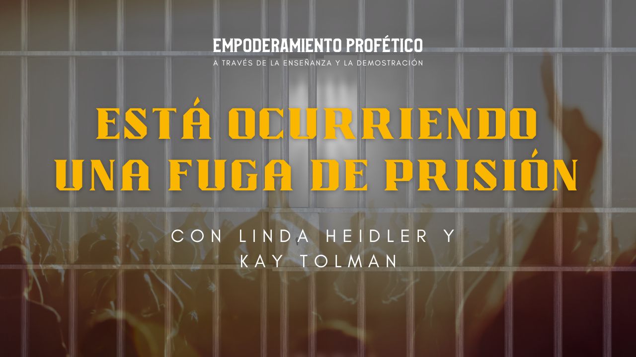 Empoderamiento Profético: Está Ocurriendo una Fuga de Prisión (05/24) 
