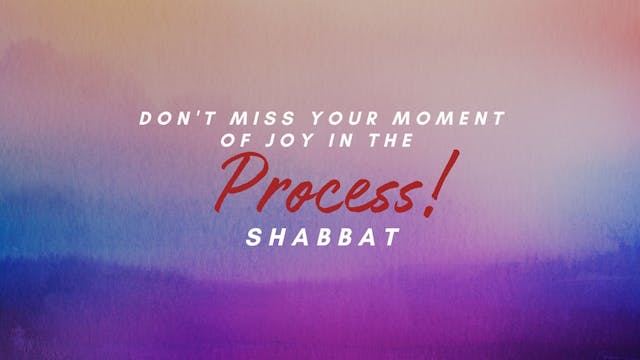 Shabbat: Don't Miss Your Moment of Jo...