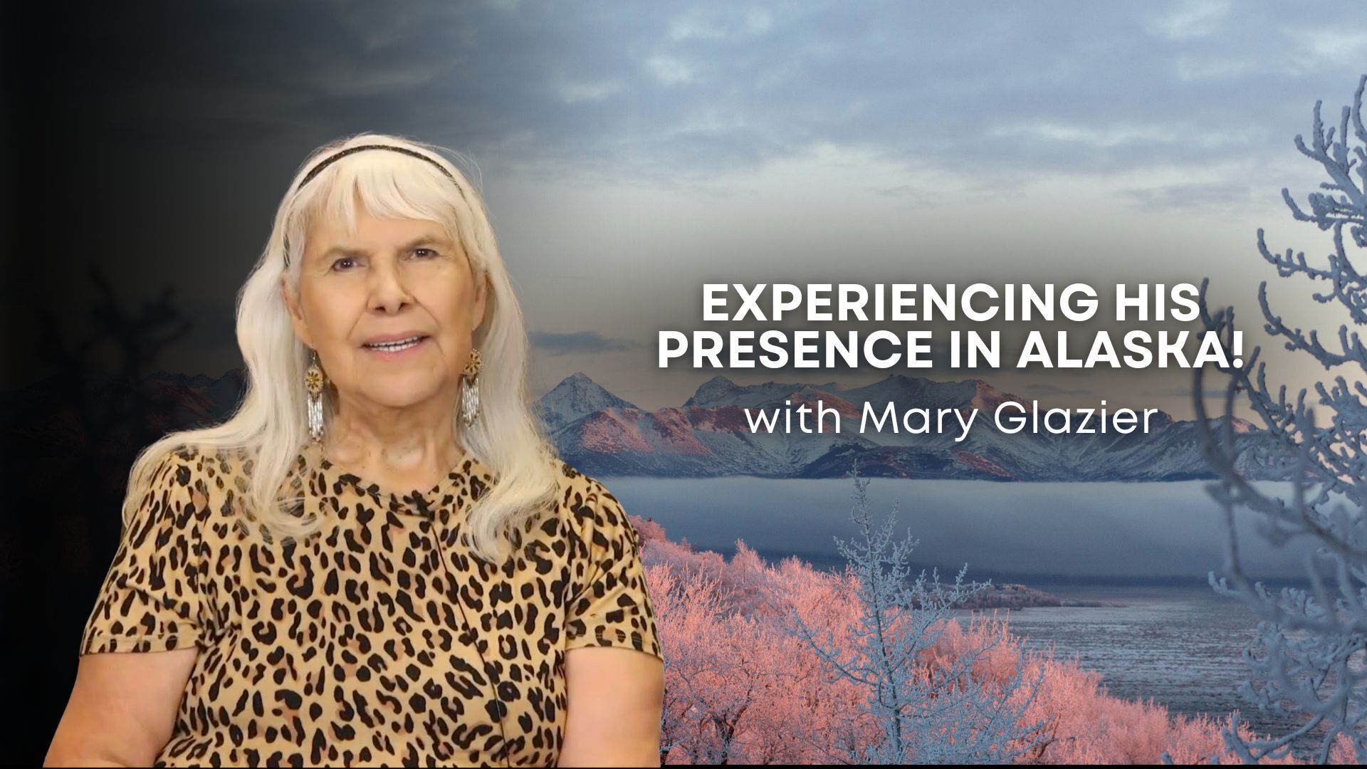 Experiencing His Presence in Alaska with Mary Glazier (01/07/26)
